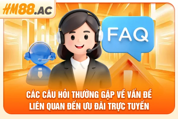 Các câu hỏi thường gặp về vấn đề liên quan đến ưu đãi trực tuyến