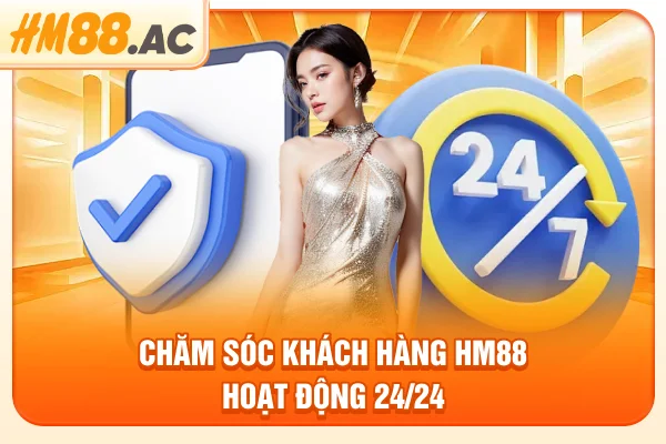 Chăm sóc khách hàng HM88 hoạt động 24/24