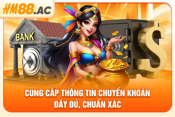 Cung cấp thông tin chuyển khoản đầy đủ, chuẩn xác