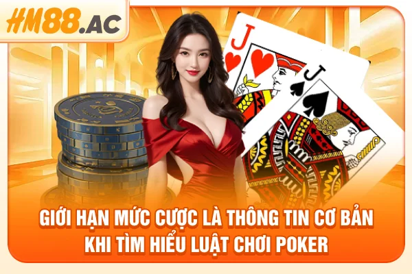 Giới hạn mức cược là thông tin cơ bản khi tìm hiểu luật chơi Poker