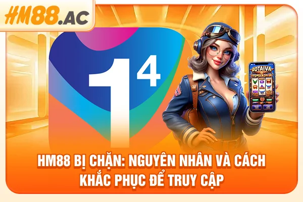 HM88 Bị Chặn: Nguyên Nhân Và Cách Khắc Phục Để Truy Cập