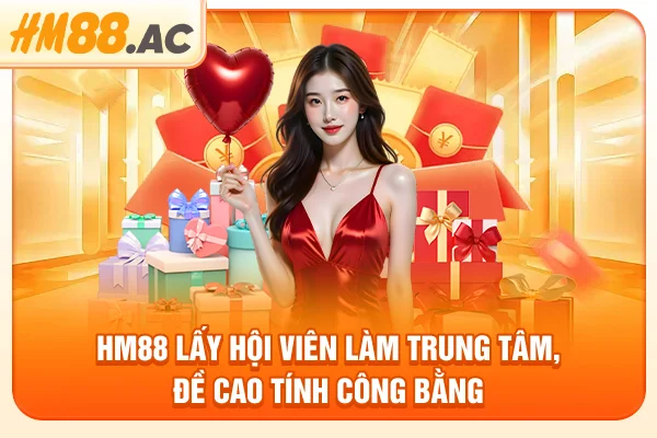 HM88 lấy hội viên làm trung tâm, đề cao tính công bằng