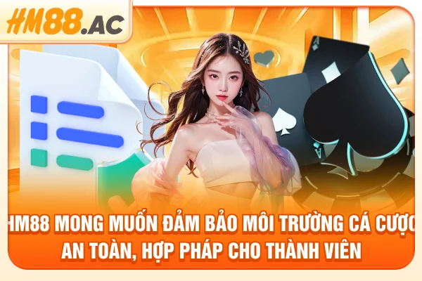 HM88 mong muốn đảm bảo môi trường cá cược an toàn, hợp pháp cho thành viên