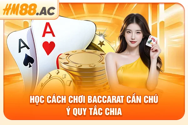 Học cách chơi baccarat cần chú ý quy tắc chia
