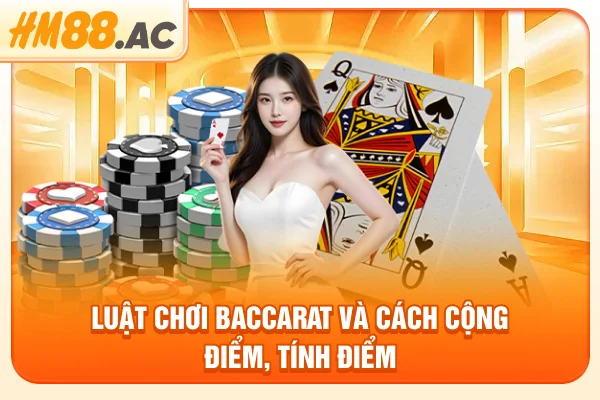 Luật chơi Baccarat và cách cộng điểm, tính điểm