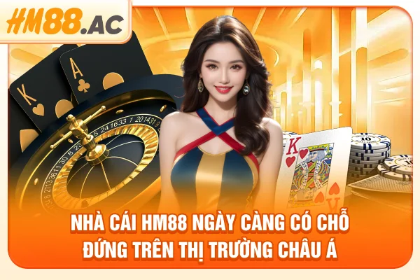 Nhà cái HM88 ngày càng có chỗ đứng trên thị trường châu Á