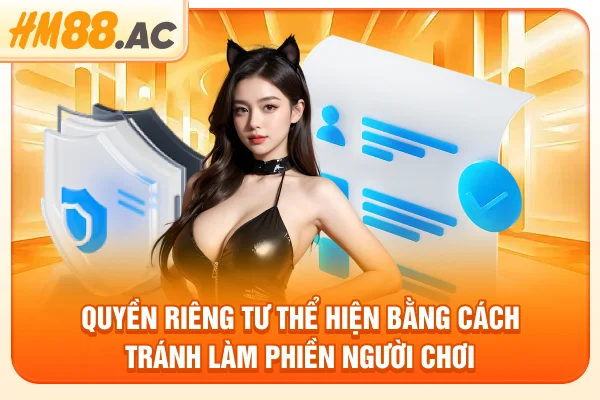 Quyền riêng tư thể hiện bằng cách tránh làm phiền người chơi