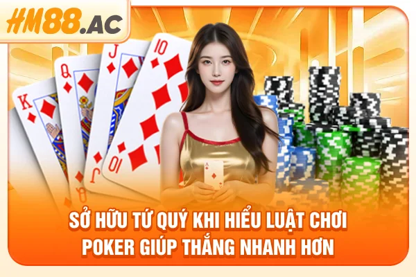 Sở hữu tứ quý khi hiểu luật chơi poker giúp thắng nhanh hơn