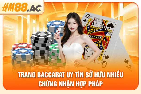 Trang baccarat uy tín sở hữu nhiều chứng nhận hợp pháp